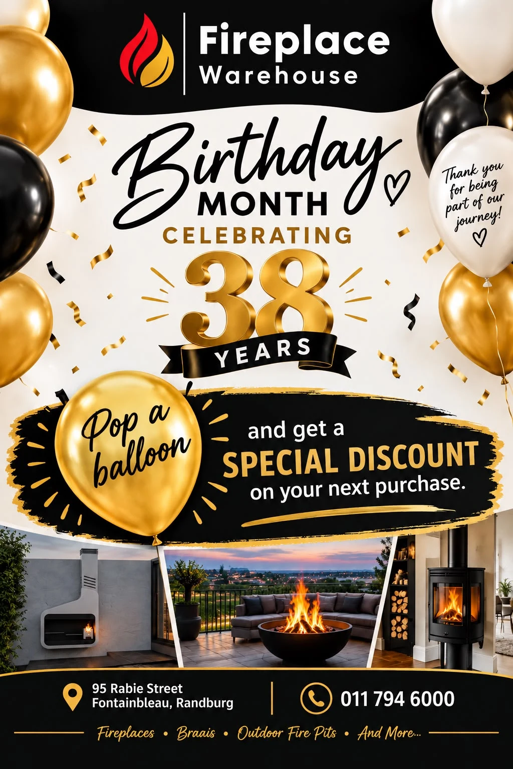 Fireplace Warehouse birthday month: celebrating 38 years. Pop a balloon for a special discount on your next purchase. Visit 95 Rabie Street, Fontainebleau, Randburg, or call 011 794 6000.
